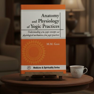 Anatomy and Physiology of Yogic Practices: Understanding of the Yogic concepts and physiological mechanism of the yogic practices (hardcover)