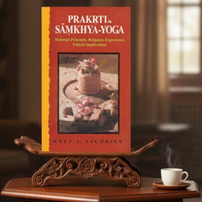 Prakrti in Samkhya-Yoga: Material Principle, Religious Experience, Ethical Implications (hardcover)